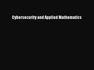 Download Cybersecurity and Applied Mathematics Ebook Free