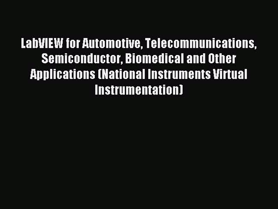Download LabVIEW for Automotive Telecommunications Semiconductor Biomedical and Other Applications