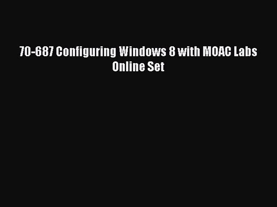 Read 70-687 Configuring Windows 8 with MOAC Labs Online Set Ebook Free