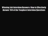 Read Winning Job Interview Answers: How to Effectively Answer 159 of the Toughest Interview