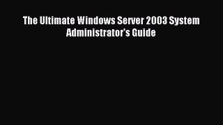 Read The Ultimate Windows Server 2003 System Administrator's Guide PDF Free
