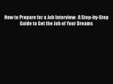 Read How to Prepare for a Job Interview:  A Step-by-Step Guide to Get the Job of Your Dreams#