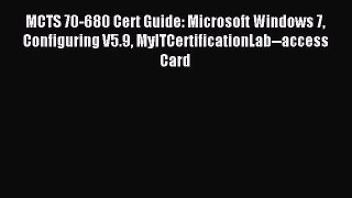 Read MCTS 70-680 Cert Guide: Microsoft Windows 7 Configuring V5.9 MyITCertificationLab--access