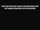 Read Land Your Dream Job: Impress the Interviewer. Nail the Toughest Questions. Ace the Interview#
