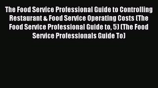 Read The Food Service Professional Guide to Controlling Restaurant & Food Service Operating
