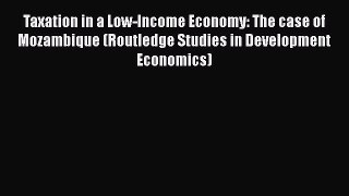 [PDF] Taxation in a Low-Income Economy: The case of Mozambique (Routledge Studies in Development