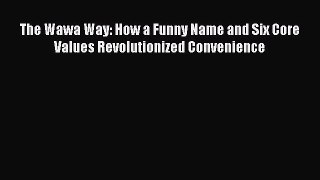 Read The Wawa Way: How a Funny Name and Six Core Values Revolutionized Convenience ebook textbooks