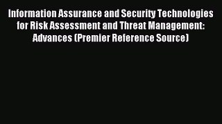 Read Information Assurance and Security Technologies for Risk Assessment and Threat Management: