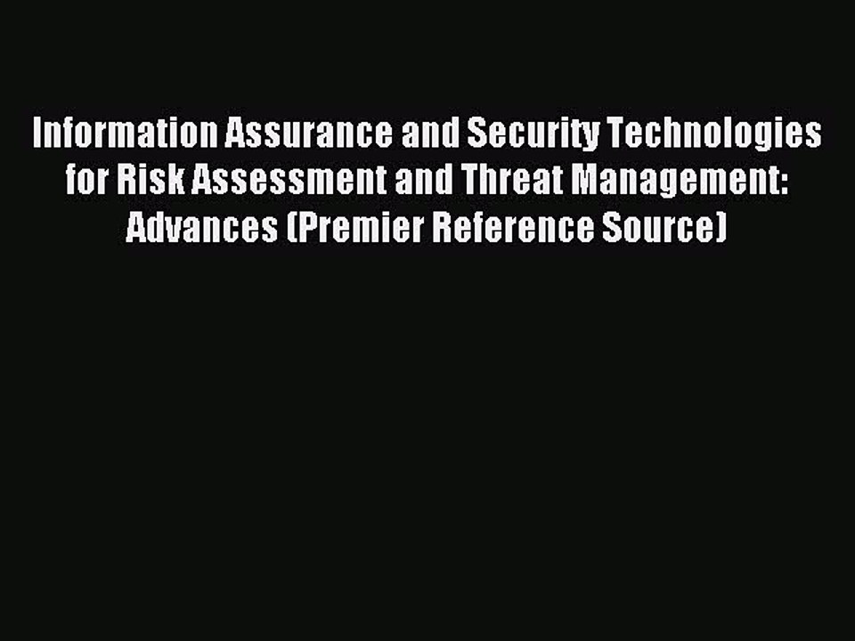 Read Information Assurance and Security Technologies for Risk Assessment and Threat Management: