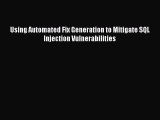 Read Using Automated Fix Generation to Mitigate SQL Injection Vulnerabilities Ebook Free