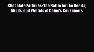 Read Chocolate Fortunes: The Battle for the Hearts Minds and Wallets of China's Consumers E-Book