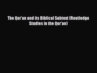 Download Book The Qur'an and its Biblical Subtext (Routledge Studies in the Qur'an) ebook textbooks