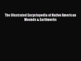 [Download] The Illustrated Encyclopedia of Native American Mounds & Earthworks Ebook Online