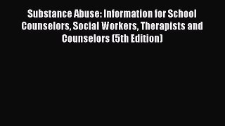 [Download] Substance Abuse: Information for School Counselors Social Workers Therapists and