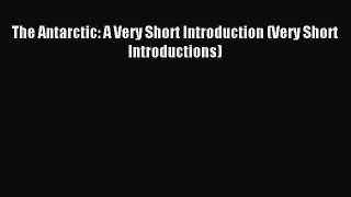 Read Book The Antarctic: A Very Short Introduction (Very Short Introductions) ebook textbooks