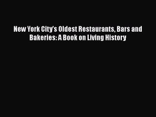 PDF New York City's Oldest Restaurants Bars and Bakeries: A Book on Living History  EBook