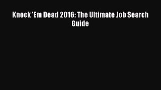 Read Knock 'Em Dead 2016: The Ultimate Job Search Guide# Ebook Free