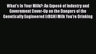 Download What's In Your Milk?: An ExposÃ© of Industry and Government Cover-Up on the Dangers
