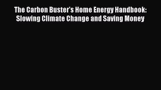 PDF The Carbon Buster's Home Energy Handbook: Slowing Climate Change and Saving Money Free