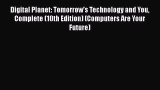 [PDF] Digital Planet: Tomorrow's Technology and You Complete (10th Edition) (Computers Are