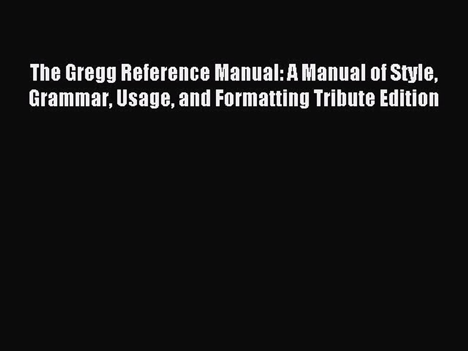 [Download] The Gregg Reference Manual: A Manual of Style Grammar Usage and Formatting Tribute