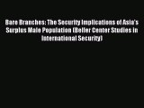 Read Book Bare Branches: The Security Implications of Asia's Surplus Male Population (Belfer