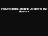 Free[PDF]Downlaod It's Always Personal: Navigating Emotion in the New Workplace READ  ONLINE