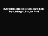Read Book Inwardness and Existence: Subjectivity in/and Hegel Heidegger Marx and Freud E-Book