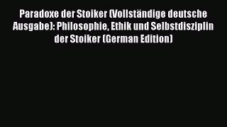 Read Book Paradoxe der Stoiker (Vollständige deutsche Ausgabe): Philosophie Ethik und Selbstdisziplin