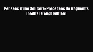 Read Book Pensées d'une Solitaire: Précédées de fragments inédits (French Edition) ebook textbooks