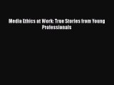 READbook Media Ethics at Work: True Stories from Young Professionals FREE BOOOK ONLINE