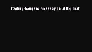 Read Book Ceiling-hangers an essay on LA [Explicit] PDF Free