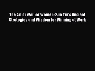 [PDF] The Art of War for Women: Sun Tzu's Ancient Strategies and Wisdom for Winning at Work