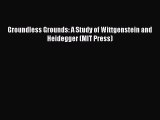 Read Book Groundless Grounds: A Study of Wittgenstein and Heidegger (MIT Press) E-Book Free