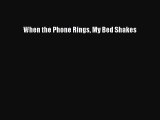 [PDF] When the Phone Rings My Bed Shakes [Download] Online