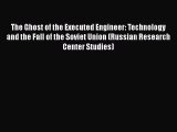 PDF The Ghost of the Executed Engineer: Technology and the Fall of the Soviet Union (Russian