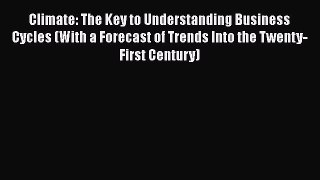 Read Climate: The Key to Understanding Business Cycles (With a Forecast of Trends Into the