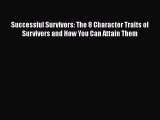 Read Successful Survivors: The 8 Character Traits of Survivors and How You Can Attain Them