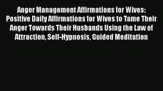 Read Anger Management Affirmations for Wives: Positive Daily Affirmations for Wives to Tame