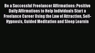 Download Be a Successful Freelancer Affirmations: Positive Daily Affirmations to Help Individuals