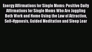 Read Energy Affirmations for Single Moms: Positive Daily Affirmations for Single Moms Who Are