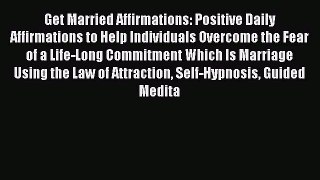 Read Get Married Affirmations: Positive Daily Affirmations to Help Individuals Overcome the