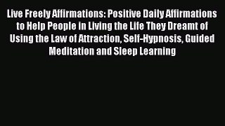 Read Live Freely Affirmations: Positive Daily Affirmations to Help People in Living the Life