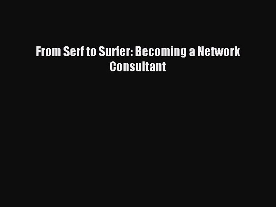 [Read PDF] From Serf to Surfer: Becoming a Network Consultant Ebook Online