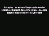 Read Book Struggling Learners and Language Immersion Education: Research-Based Practitioner-Informed