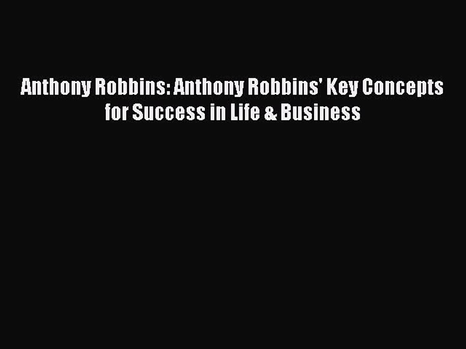 [Read PDF] Anthony Robbins: Anthony Robbins' Key Concepts for Success in Life & Business Download
