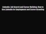Read Linkedin: Job Search and Career Building: How to Use LinkedIn for Employment and Career