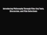 Read Book Introducing Philosophy Through Film: Key Texts Discussion and Film Selections E-Book