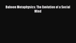 Read Books Baboon Metaphysics: The Evolution of a Social Mind E-Book Free