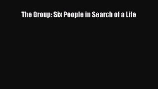 Read Book The Group: Six People in Search of a Life E-Book Free
